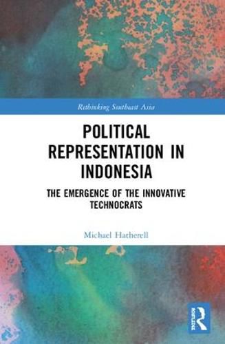 Cover image for Political Representation in Indonesia: The Emergence of the Innovative Technocrats