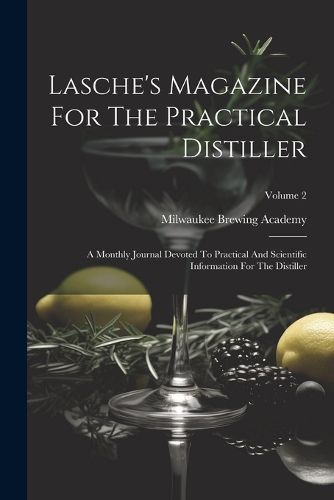 Cover image for Lasche's Magazine For The Practical Distiller