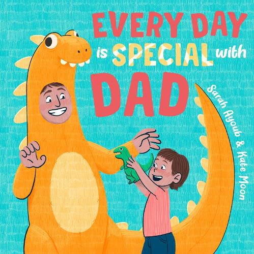 Cover image for Every Day Is Special with Dad: Perfect as a Father's Day gift to be shared, this beautiful, uplifting book celebrates all the sweet, joyous and fun