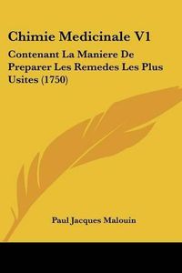 Cover image for Chimie Medicinale V1: Contenant La Maniere de Preparer Les Remedes Les Plus Usites (1750)