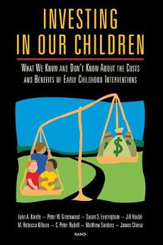 Investing in Our Children: What We Know and Don't Know About the Costs and Benefits of Early Childhood Interventions