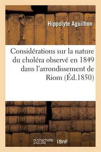 Cover image for Considerations Sur La Nature Du Cholera Observe En 1849 Dans l'Arrondissement de Riom Puy-De-Dome