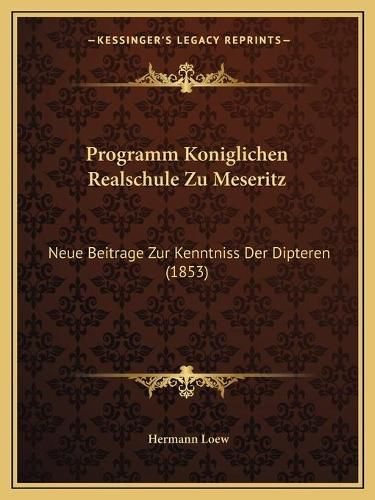 Cover image for Programm Koniglichen Realschule Zu Meseritz: Neue Beitrage Zur Kenntniss Der Dipteren (1853)