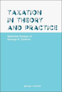 Cover image for Taxation In Theory And Practice: Selected Essays Of George R. Zodrow