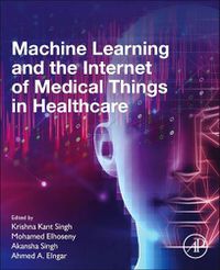 Cover image for Machine Learning and the Internet of Medical Things in Healthcare