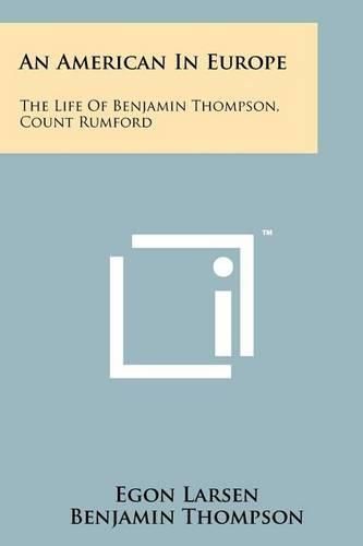 Cover image for An American in Europe: The Life of Benjamin Thompson, Count Rumford