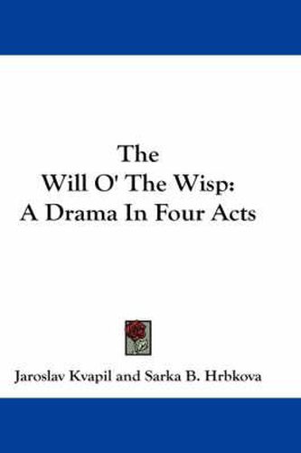 Cover image for The Will O' the Wisp: A Drama in Four Acts