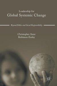 Cover image for Leadership for Global Systemic Change: Beyond Ethics and Social Responsibility