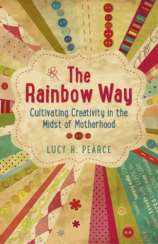 Rainbow Way, The - Cultivating Creativity in the Midst of Motherhood