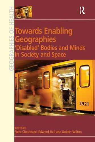 Towards Enabling Geographies: 'Disabled' Bodies and Minds in Society and Space