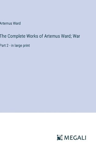 The Complete Works of Artemus Ward; War