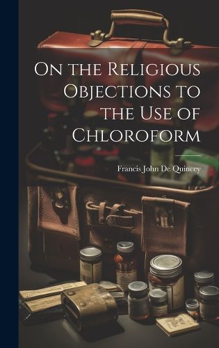 Cover image for On the Religious Objections to the use of Chloroform