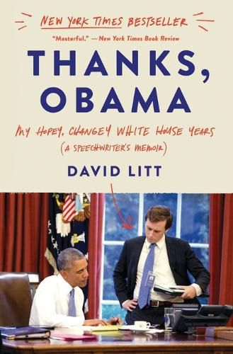 Cover image for Thanks, Obama: My Hopey, Changey White House Years