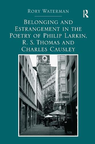 Belonging and Estrangement in the Poetry of Philip Larkin, R.S. Thomas and Charles Causley