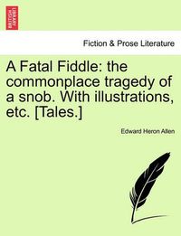 Cover image for A Fatal Fiddle: The Commonplace Tragedy of a Snob. with Illustrations, Etc. [Tales.]