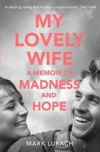 Cover image for My Lovely Wife: A Memoir of Madness and Hope