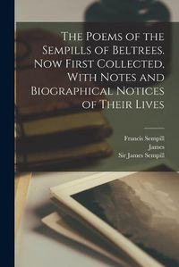 Cover image for The Poems of the Sempills of Beltrees. Now First Collected, With Notes and Biographical Notices of Their Lives