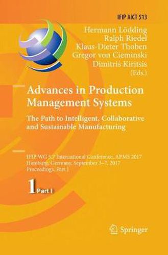 Cover image for Advances in Production Management Systems. The Path to Intelligent, Collaborative and Sustainable Manufacturing: IFIP WG 5.7 International Conference, APMS 2017, Hamburg, Germany, September 3-7, 2017, Proceedings, Part I