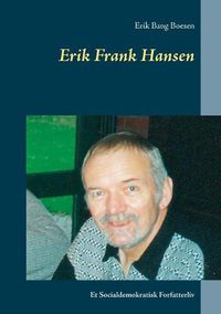 Cover image for Erik Frank Hansen: Et Socialdemokratisk Forfatterliv