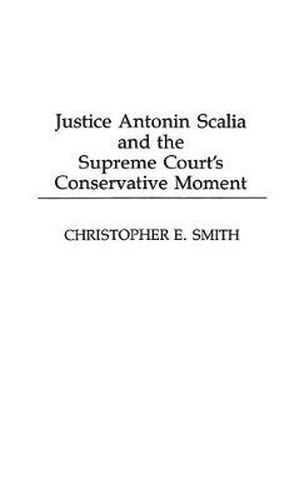 Justice Antonin Scalia and the Supreme Court's Conservative Moment