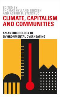 Cover image for Climate Capitalism and Communities: An Anthropology of Environmental Overheating