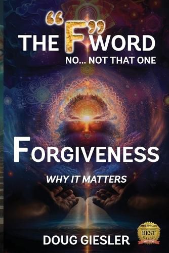 Cover image for The "F"-Word, No Not that one... Forgiveness, Why it matters!