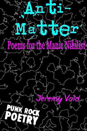 Cover image for Anti-Matter: Poems for the Manic Nihilist