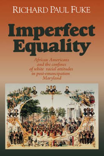 Cover image for Imperfect Equality: African Americans and the Confines of White Ideology in Post-Emancipation Maryland.