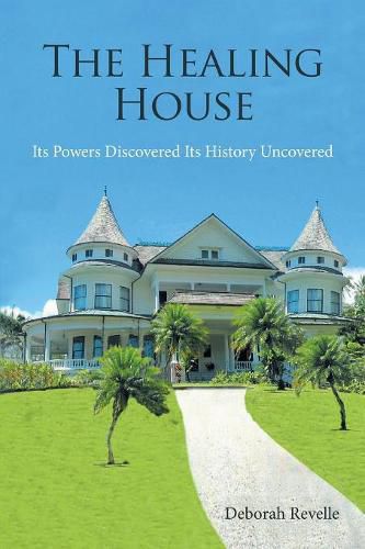 Cover image for The Healing House: Its Powers Discovered Its History Uncovered