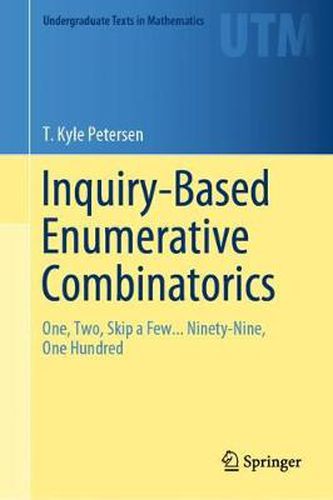 Cover image for Inquiry-Based Enumerative Combinatorics: One, Two, Skip a Few... Ninety-Nine, One Hundred