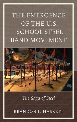 Cover image for The Emergence of the U.S. School Steel Band Movement: The Saga of Steel
