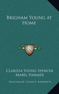 Cover image for Brigham Young at Home