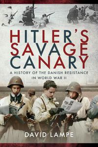 Cover image for Hitler's Savage Canary: A History of the Danish Resistance in World War II