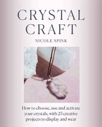 Cover image for Crystal Craft: How to choose, use and activate your crystals with 25 creative projects