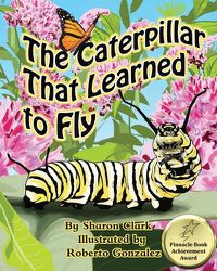 Cover image for The Caterpillar That Learned to Fly: A Children's Nature Picture Book, a Fun Caterpillar and Butterfly Story For Kids, Insect Series