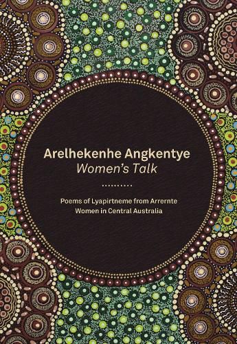 Arelhekenhe Angkentye: Women's Talk: Poems of Lyapirtneme from Arrernte Women in Central Australia