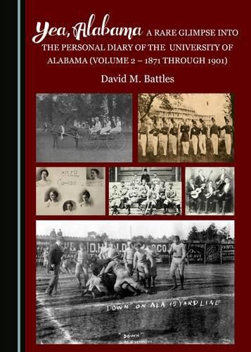 Cover image for Yea, Alabama! A Rare Glimpse into the Personal Diary of the University of Alabama (Volume 2 - 1871 through 1901)