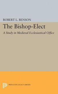 Cover image for Bishop-Elect: A Study in Medieval Ecclesiastical Office