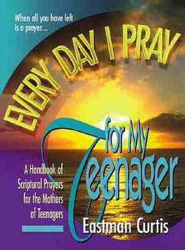 Cover image for Every Day I Pray for My Teenager