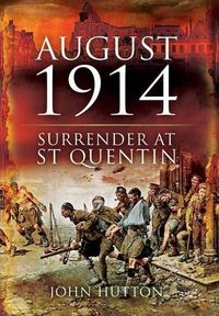Cover image for August 1914: Surrender at St Quentin