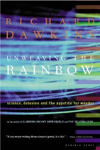 Cover image for Unweaving the Rainbow: Science, Delusion, and the Appetite for Wonder