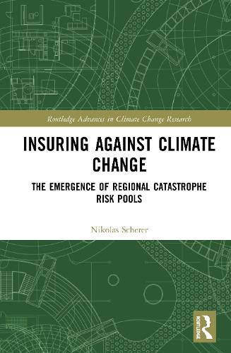 Cover image for Insuring Against Climate Change: The Emergence of Regional Catastrophe Risk Pools