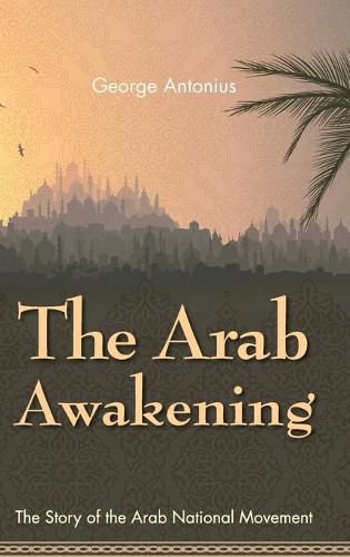 Cover image for The Arab Awakening: The Story of the Arab National Movement