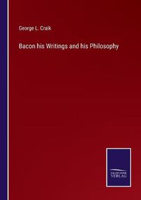 Cover image for Bacon his Writings and his Philosophy