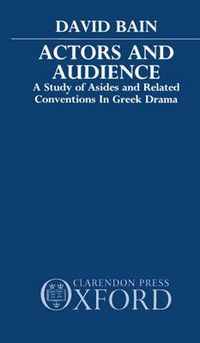 Cover image for Actors and Audience: A Study of Asides and Related Conventions in Greek Drama