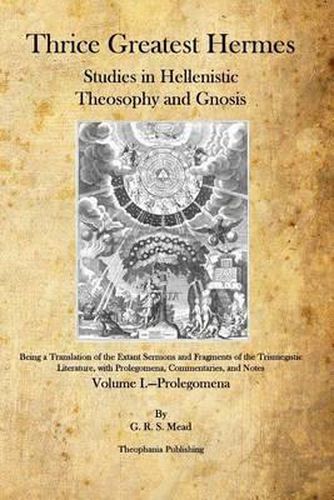 Thrice Greatest Hermes: Studies in Hellenistic Theosophy and Gnosis