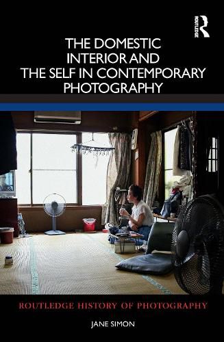 Cover image for The Domestic Interior and the Self in Contemporary Photography