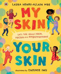 Cover image for My Skin, Your Skin: Let's talk about race, racism and empowerment