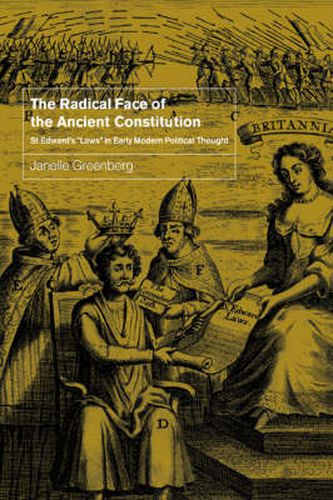 Cover image for The Radical Face of the Ancient Constitution: St Edward's 'Laws' in Early Modern Political Thought