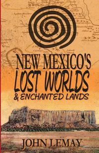 Cover image for New Mexico's Lost Worlds & Enchanted Lands